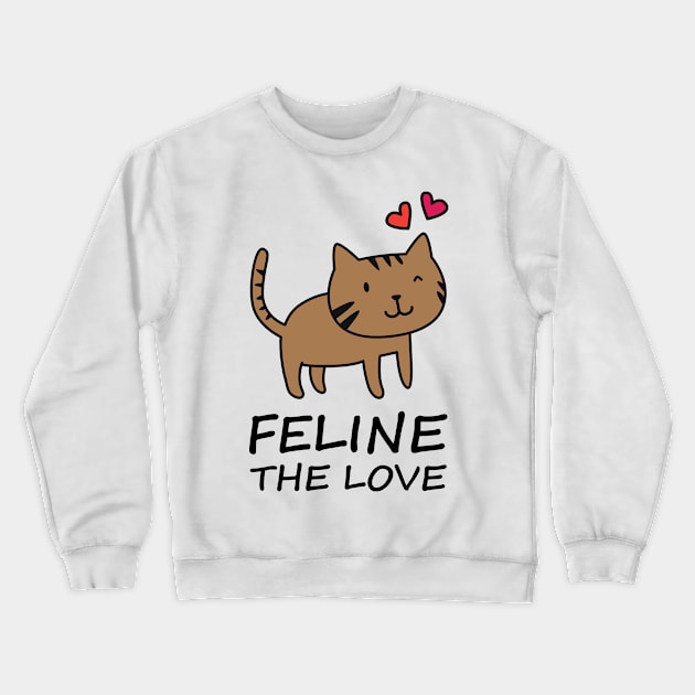 Feline The Love! Cute Valentines Gift Shirt for Cat Lovers Crewneck Sweatshirt by teemaniac